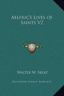 Aelfric's Lives of Saints V2 di Walter W. Skeat edito da Kessinger Publishing