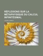 Reflexions Sur La Metaphysique Du Calcul Infinitesimal di United States, Lazare Carnot edito da Rarebooksclub.com