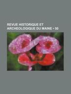 Revue Historique Et Archeologique Du Maine (50) di Livres Groupe edito da General Books Llc