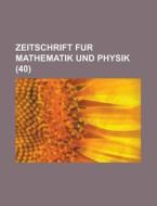 Zeitschrift Fur Mathematik Und Physik (40) di Anonymous edito da Rarebooksclub.com