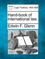 Hand-book Of International Law. di Edwin F. Glenn edito da Gale, Making Of Modern Law