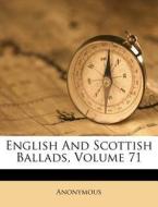 English And Scottish Ballads, Volume 71 di Anonymous edito da Nabu Press