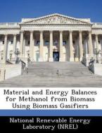 Material And Energy Balances For Methanol From Biomass Using Biomass Gasifiers edito da Bibliogov