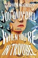 You Only Call When You're in Trouble di Stephen McCauley edito da HENRY HOLT
