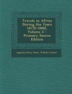 Travels in Africa During the Years 1875[-1886], Volume 2 di Augustus Henry Keane, Wilhelm Junker edito da Nabu Press