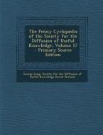 Penny Cyclopaedia of the Society for the Diffusion of Useful Knowledge, Volume 17 di George Long edito da Nabu Press