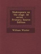 Shakespeare on the Stage. 3D Series di William Winter edito da Nabu Press