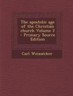 The Apostolic Age of the Christian Church Volume 2 di Carl Weizsecker edito da Nabu Press