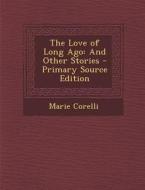 The Love of Long Ago: And Other Stories di Marie Corelli edito da Nabu Press