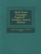 Shall Rome Reconquer England? - Primary Source Edition di Joseph Hocking, Robert Forman Horton edito da Nabu Press