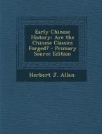 Early Chinese History: Are the Chinese Classics Forged? - Primary Source Edition di Herbert J. Allen edito da Nabu Press