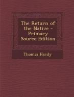 The Return of the Native - Primary Source Edition di Thomas Hardy edito da Nabu Press