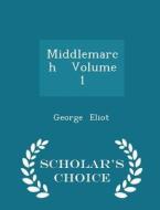 Middlemarch Volume 1 - Scholar's Choice Edition di George Eliot edito da Scholar's Choice