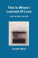 This Is Where I Learned of Love di Jennifer Moon edito da Insert Blanc Press