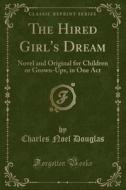 The Hired Girl's Dream di Charles Noel Douglas edito da Forgotten Books