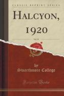 Halcyon, 1920, Vol. 35 (classic Reprint) di Swarthmore College edito da Forgotten Books