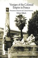 Vestiges of Colonial Empire in France di Robert Aldrich edito da Palgrave Macmillan