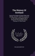 The History Of Scotland di William Robertson edito da Palala Press