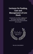 Lectures On Feeding, Care And Management Of Live Stock di Willard John Kennedy edito da Palala Press