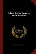 School Sewing Based on Home Problems di Ida Robinson Burton edito da CHIZINE PUBN