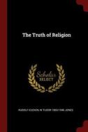 The Truth of Religion di Rudolf Eucken, W. Tudor Jones edito da CHIZINE PUBN