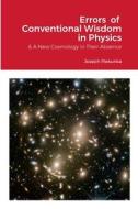 Errors Of Conventional Wisdom In Modern Physics di Joseph Piekunka edito da Lulu.com