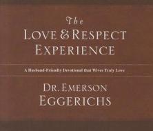 The Love And Respect Experience di Emerson Eggerichs, Thomas Nelson Publishers edito da Tommy Nelson