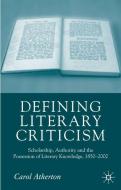 Defining Literary Criticism: Scholarship, Authority and the Possession of Literary Knowledge, 1880-2002 di Carol Atherton edito da SPRINGER NATURE