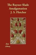 The Rayner-Slade Amalgamation di J. S. Fletcher edito da ECHO LIB