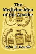 The Medicine-Men of the Apache di John G. Bourke edito da INTL LAW & TAXATION PUBL