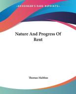 Nature And Progress Of Rent di Thomas Malthus edito da Kessinger Publishing Co
