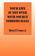 Your Life Is Not Over With Source Fibromyalgia di Melvin G Fromm edito da Outskirts Press
