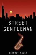 Street Gentleman di Beverly Kelly edito da Outskirts Press