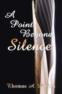 A Point Beyond Silence di Thomas A. Phelan edito da AuthorHouse