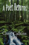 A Poet Returns di Chris Calkins Rn edito da America Star Books