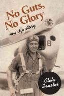 No Guts, No Glory: My Life Story di Clete Ernster edito da AUTHORHOUSE