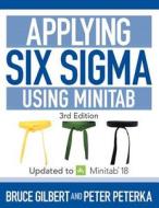 Applying Six Sigma Using Minitab: 4th Edition di Bruce Gilbert, Peter Peterka edito da DOG EAR PUB LLC