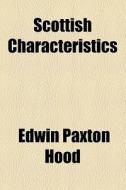 Scottish Characteristics di Edwin Paxton Hood edito da General Books Llc