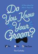 Do You Know Your Groom?: A Quiz about the Man in Your Life di Dan Carlinsky edito da SOURCEBOOKS INC