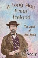 A Long Way from Ireland: The Legend of John Wynne di C. L. Neely edito da Createspace