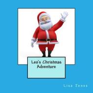 Leo's Christmas Adventure di Lisa Jones edito da Createspace