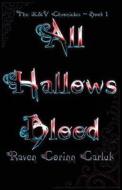 All Hallows Blood: The K&v Chronicles - Book 1 di Raven Corinn Carluk edito da Createspace