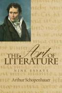 The Art of Literature: Nine Essays di Arthur Schopenhauer edito da Createspace