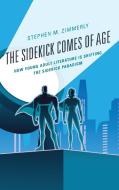 The Sidekick Comes of Age di Stephen Zimmerly edito da Lexington Books