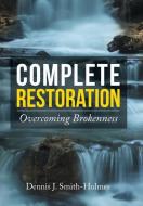 Complete Restoration di Dennis J. Smith-Holmes edito da Xlibris