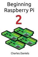 Beginning Raspberry Pi 2 di Charles Frederick Daniels edito da Createspace