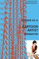 Career as a Cartoon Artist: Animator di Institute for Career Research edito da Createspace