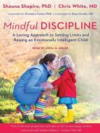 Mindful Discipline: A Loving Approach to Setting Limits and Raising an Emotionally Intelligent Child di Shauna L. Shapiro, Chris White edito da Tantor Audio