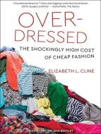 Overdressed: The Shockingly High Cost of Cheap Fashion di Elizabeth L. Cline edito da Tantor Audio