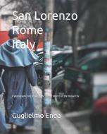 San Lorenzo Rome Italy: A photographic trip to one of the ancient districts of the Eternal City di Guglielmo Enea edito da INDEPENDENTLY PUBLISHED